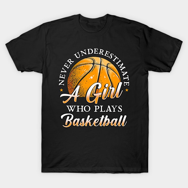 Never Underestimate A Girl Who Plays Basketball T-Shirt by Cooldruck